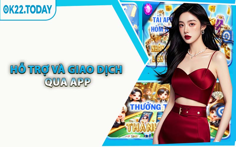 Hỗ Trợ Và Giao Dịch Qua App