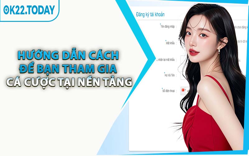 Hướng Dẫn Cách Để Bạn Tham Gia Cá Cược Tại Nền Tảng