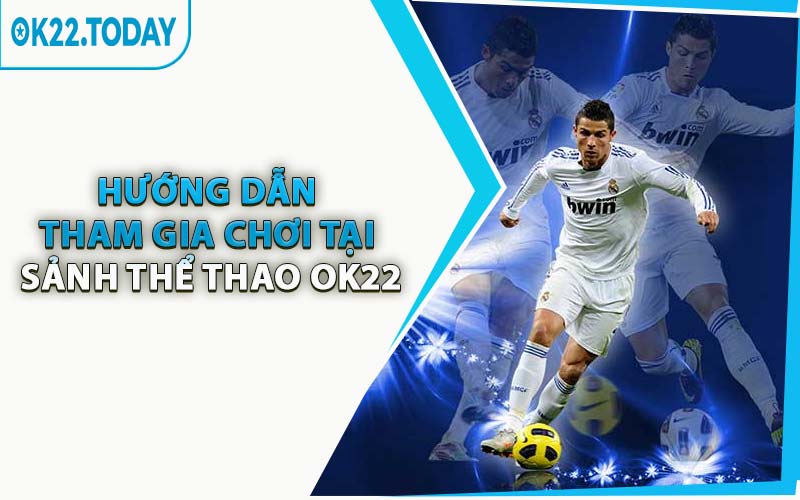 Hướng Dẫn Tham Gia Chơi Tại Sảnh Thể Thao OK22