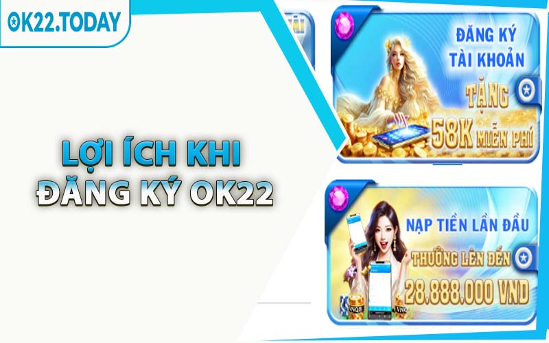 Lợi Ích Khi Đăng Ký OK22