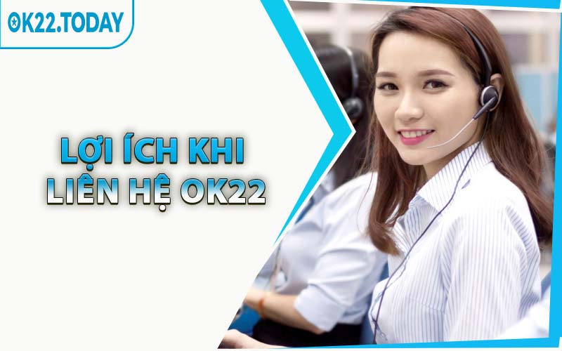 Lợi Ích Khi Liên Hệ OK22