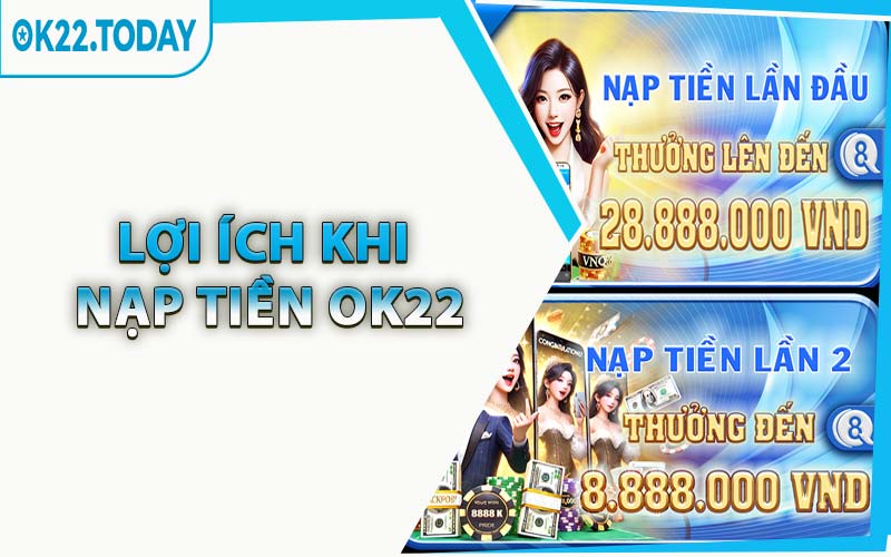 Lợi Ích Khi Nạp Tiền OK22
