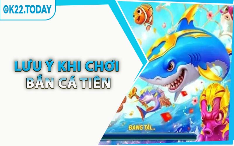 Lưu Ý Khi Chơi Bắn Cá Tiên