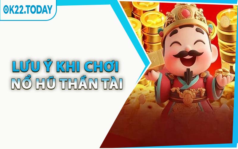 Lưu Ý Khi Chơi Nổ Hũ Thần Tài