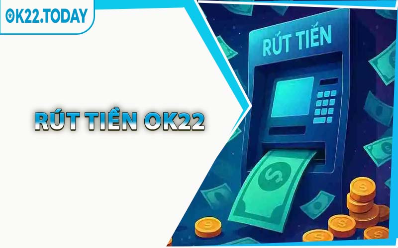 Rút Tiền OK22