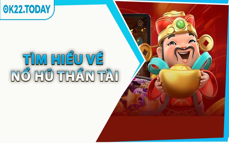 Tìm Hiểu Về Nổ Hũ Thần Tài