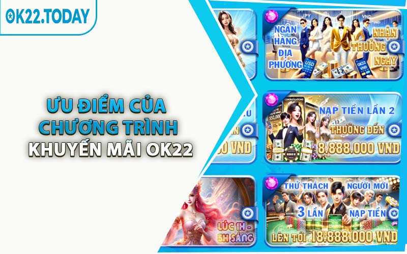 Ưu Điểm Của Chương Trình Khuyến Mãi OK22