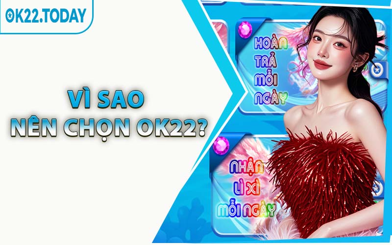 Vì Sao Nên Chọn OK22?