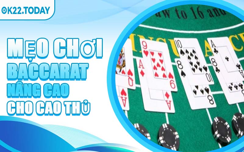 Mẹo Chơi Baccarat Nâng Cao Cho Cao Thủ