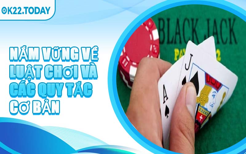Nắm Vững Về Luật Chơi Và Các Quy Tắc Cơ Bản