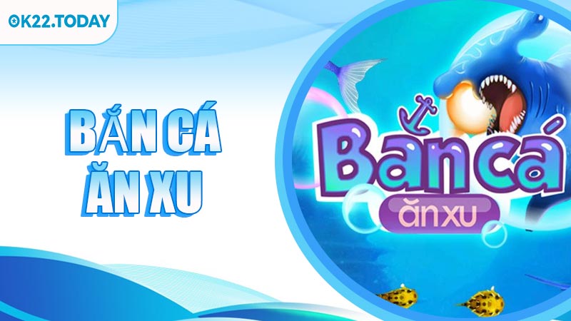 Bắn Cá Ăn Xu