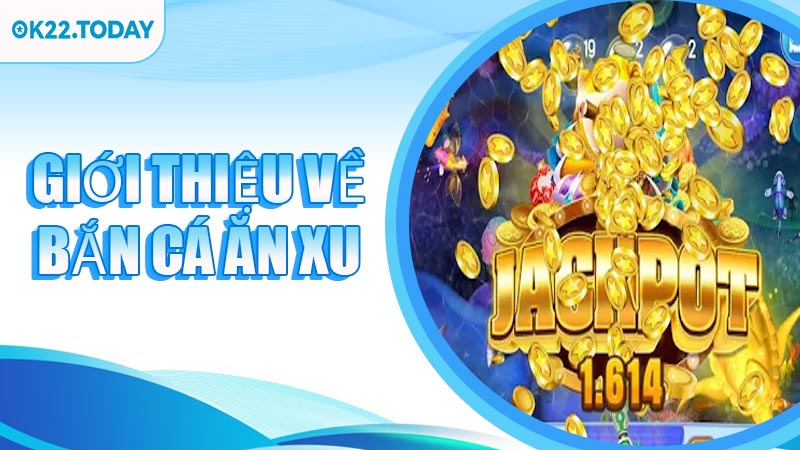 Giới thiệu về Bắn Cá Ăn Xu