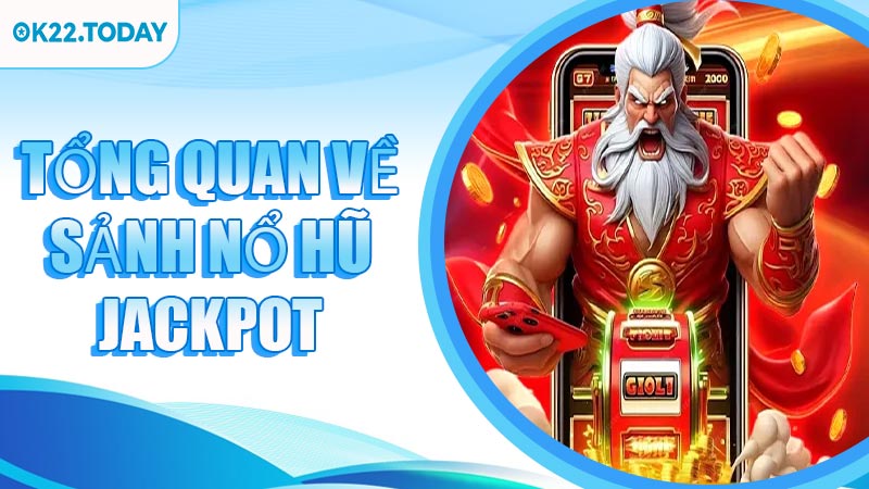 Tổng quan về Nổ Hũ Jackpot