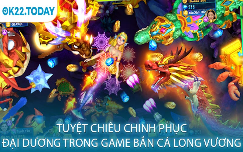 Tuyệt chiêu chinh phục đại dương trong game bắn cá long vương